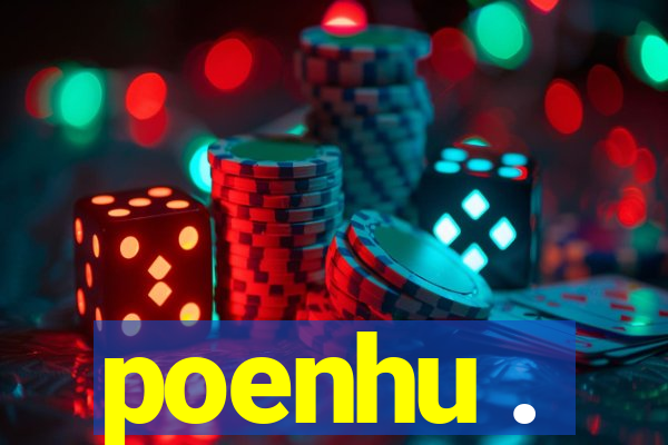 poenhu .